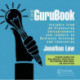 The GuruBook: Insights from 45 Pioneering Entrepreneurs and Leaders on Business Strategy and Innovation