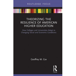 Theorizing the Resilience of American Higher Education: How Colleges and Universities Adapt to Changing Social and Economic Conditions