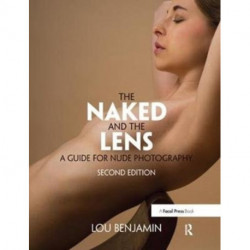 The Naked and the Lens, Second Edition: A Guide for Nude Photography