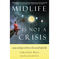 Midlife is Not a Crisis: Using Astrology to Thrive in the Second Half of Life