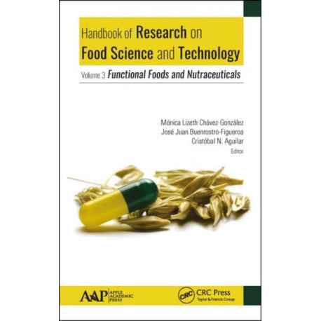 Handbook of Research on Food Science and Technology: Volume 3: Functional Foods and Nutraceuticals