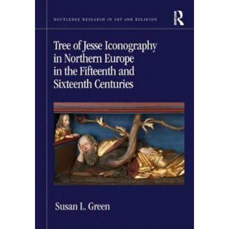 Tree of Jesse Iconography in Northern Europe in the Fifteenth and Sixteenth Centuries