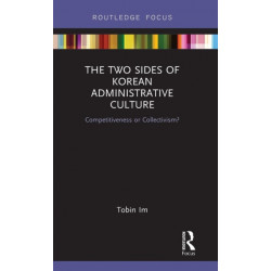 The Two Sides of Korean Administrative Culture: Competitiveness or Collectivism?