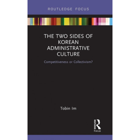 The Two Sides of Korean Administrative Culture: Competitiveness or Collectivism?