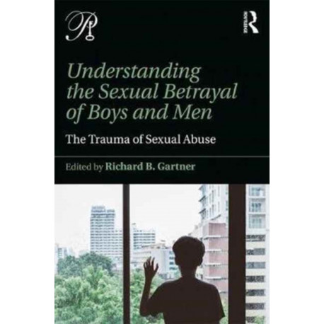 Understanding the Sexual Betrayal of Boys and Men: The Trauma of Sexual Abuse