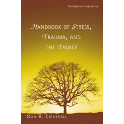 Handbook of Stress, Trauma, and the Family