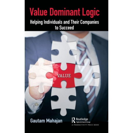 Value Dominant Logic: Helping Individuals and Their Companies to Succeed