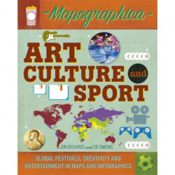 Mapographica: Art, Culture and Sport: Global festivals, creativity and entertainment in maps and infographics