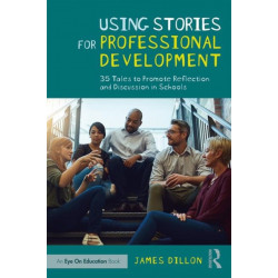 Using Stories for Professional Development: 35 Tales to Promote Reflection and Discussion in Schools