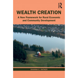 Wealth Creation: A New Framework for Rural Economic and Community Development