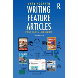 Writing Feature Articles: Print, Digital and Online