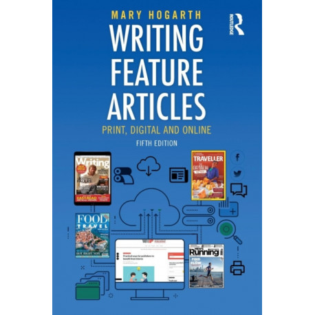 Writing Feature Articles: Print, Digital and Online