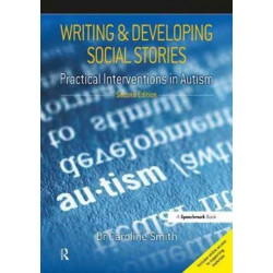 Writing and Developing Social Stories Ed. 2: Practical Interventions in Autism