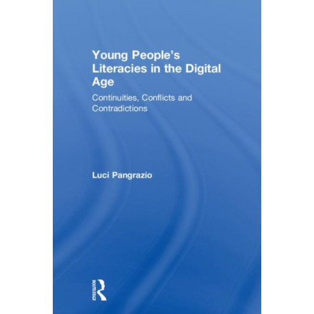 Young People's Literacies in the Digital Age: Continuities, Conflicts and Contradictions