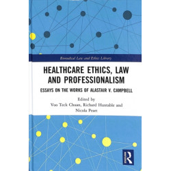 Healthcare Ethics, Law and Professionalism: Essays on the Works of Alastair V. Campbell