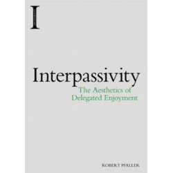 Interpassivity: The Aesthetics of Delegated Enjoyment