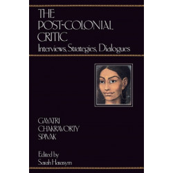 The Post-Colonial Critic: Interviews, Strategies, Dialogues