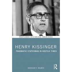 Henry Kissinger: Pragmatic Statesman in Hostile Times