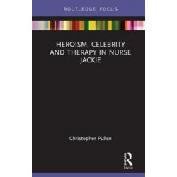 Heroism, Celebrity and Therapy in Nurse Jackie