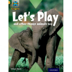 Project X Origins: Gold Book Band, Oxford Level 9: Communication: Let's Play - and other things animals say