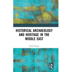 Historical Archaeology and Heritage in the Middle East