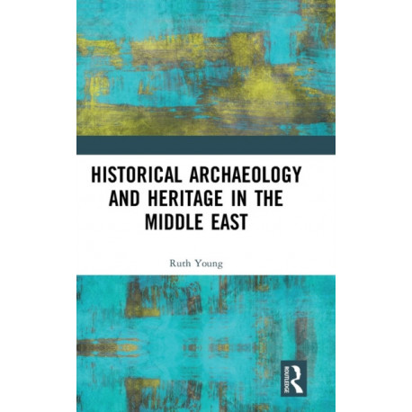 Historical Archaeology and Heritage in the Middle East