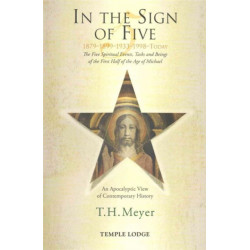 In the Sign of Five: 1879-1899-1933-1998 -Today: The Five Spiritual Events, Tasks and Beings of the First Half of the Age of Michael, an Apocalyptic View of Contemporary History