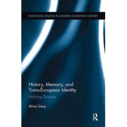 History, Memory, and Trans-European Identity: Unifying Divisions