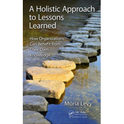 A Holistic Approach to Lessons Learned: How Organizations Can Benefit from Their Own Knowledge
