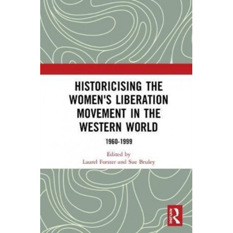Historicising the Women's Liberation Movement in the Western World: 1960-1999