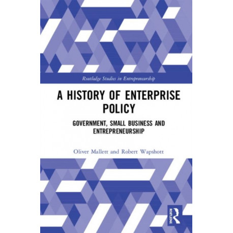 A History of Enterprise Policy: Government, Small Business and Entrepreneurship