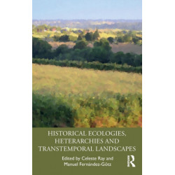 Historical Ecologies, Heterarchies and Transtemporal Landscapes