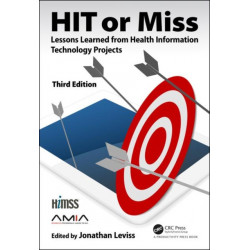 HIT or Miss, 3rd Edition: Lessons Learned from Health Information Technology Projects