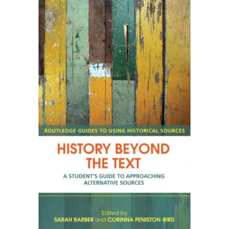 History Beyond the Text: A Student’s Guide to Approaching Alternative Sources