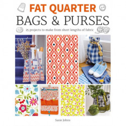 Fat Quarter: Bags & Purses: 25 Projects to Make from Short Lengths of Fabric