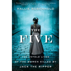 The Five: The Untold Lives of the Women Killed by Jack the Ripper
