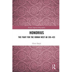 Honorius: The Fight for the Roman West AD 395-423
