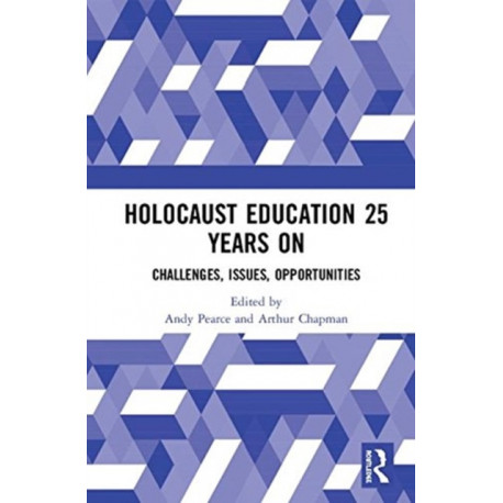 Holocaust Education 25 Years On: Challenges, Issues, Opportunities