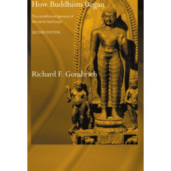 How Buddhism Began: The Conditioned Genesis of the Early Teachings
