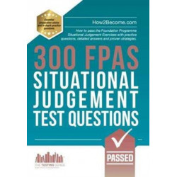 300 FPAS Situational Judgement Test Questions: How to pass the Foundation Programme Situational Judgement Exercises with practice questions, detailed answers and proven strategies.