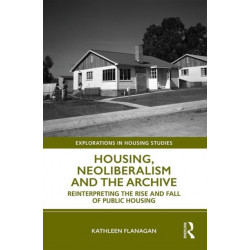 Housing, Neoliberalism and the Archive: Reinterpreting the Rise and Fall of Public Housing