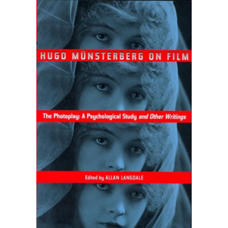 Hugo Munsterberg on Film: The Photoplay: A Psychological Study and Other Writings