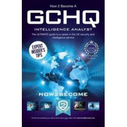 How to Become a GCHQ Intelligence Analyst: The Ultimate Guide to a Career in the UK's Security and Intelligence Service