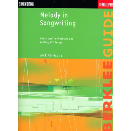 Melody in Songwriting: Tools and Techniques for Writing Hit Songs