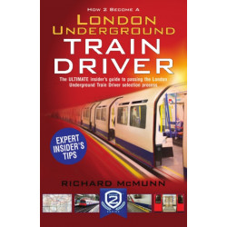 How to Become a London Underground Train Driver: The Insider's Guide to Becoming a London Underground Tube Driver