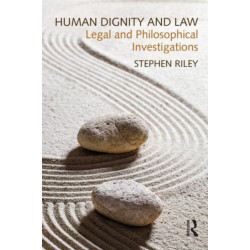 Human Dignity and Law: Legal and Philosophical Investigations