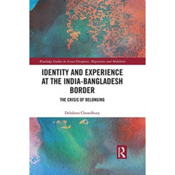 Identity and Experience at the India-Bangladesh Border: The Crisis of Belonging