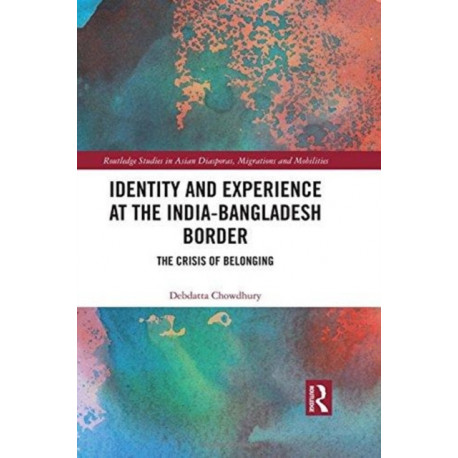 Identity and Experience at the India-Bangladesh Border: The Crisis of Belonging