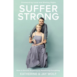 Suffer Strong: How to Survive Anything by Redefining Everything