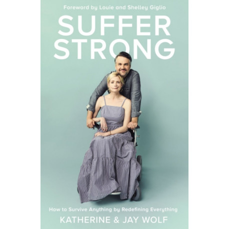 Suffer Strong: How to Survive Anything by Redefining Everything